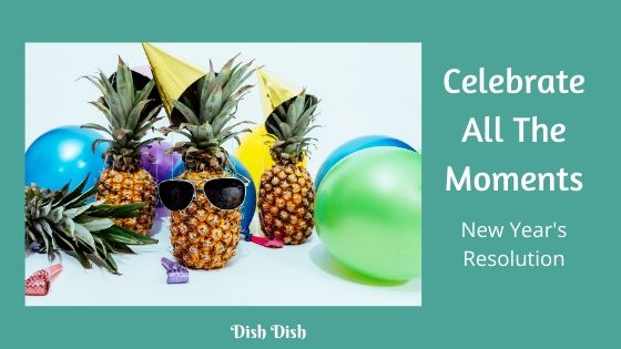 New Year's Resolutions - Celebrate All the Moments